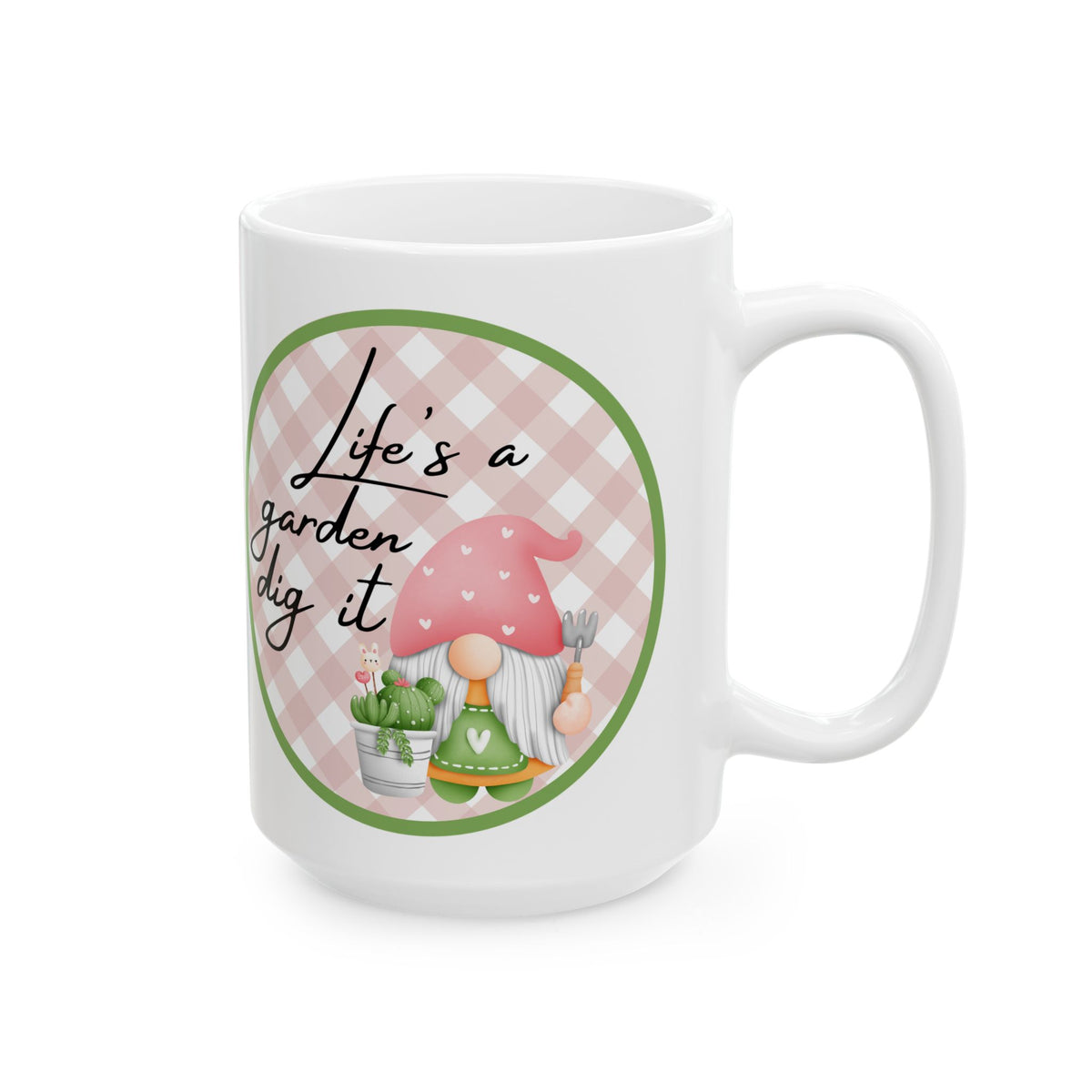 Life Is a Garden, Dig It – Funny Gnome Coffee Mug (11oz, 15oz)