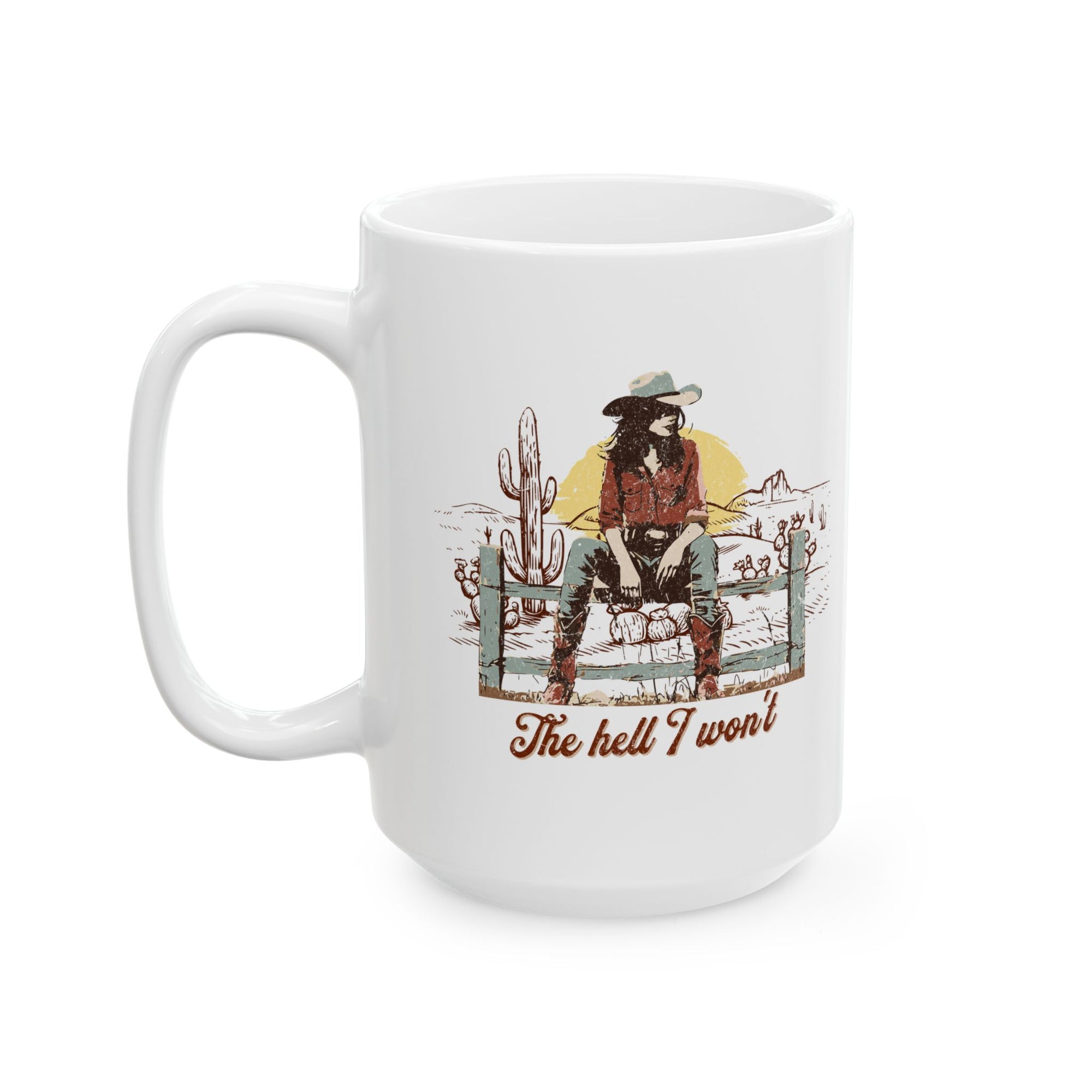 Desert Cowgirl 'The Hell I Won't' Ceramic Coffee Mug (11oz & 15oz)