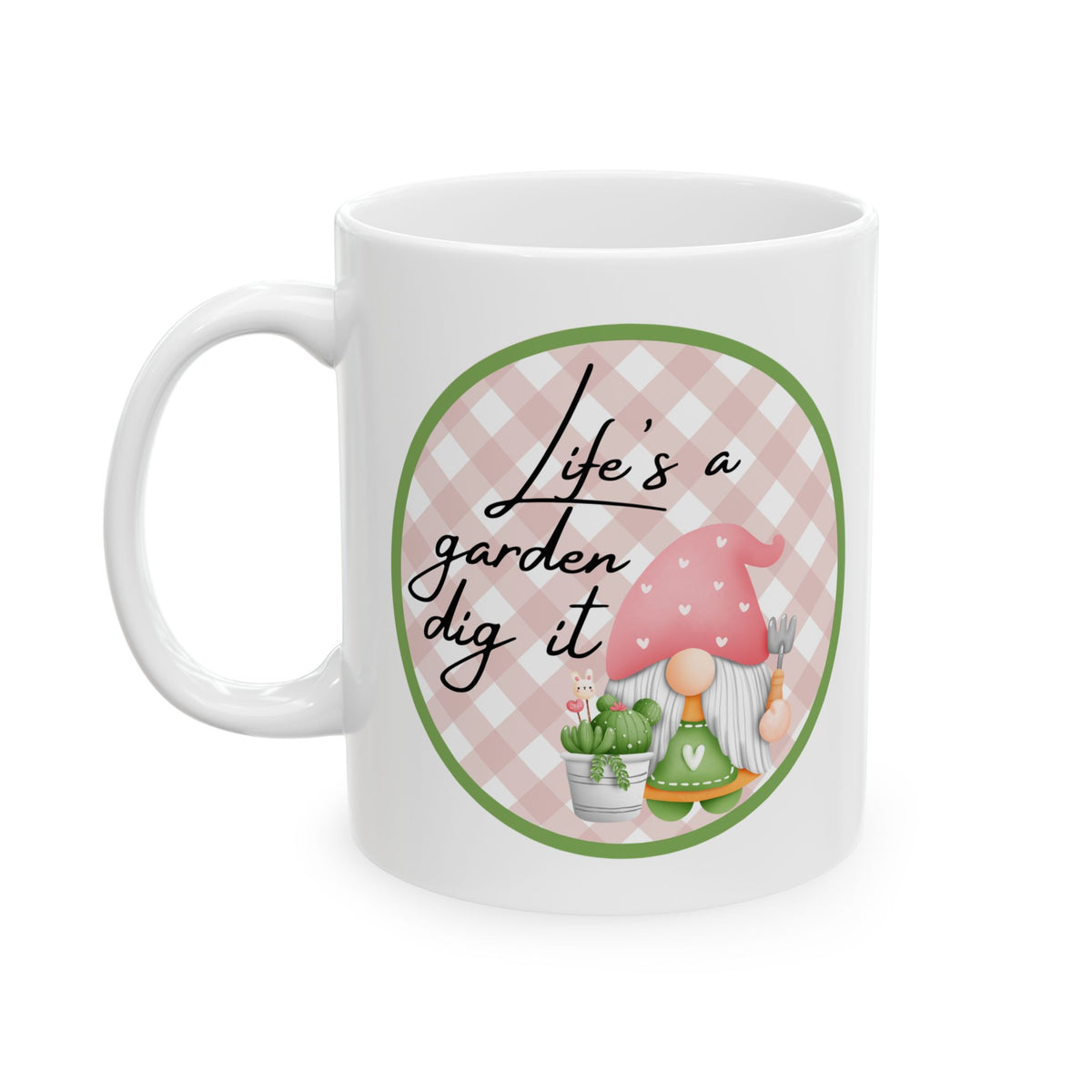 Life Is a Garden, Dig It – Funny Gnome Coffee Mug (11oz, 15oz)
