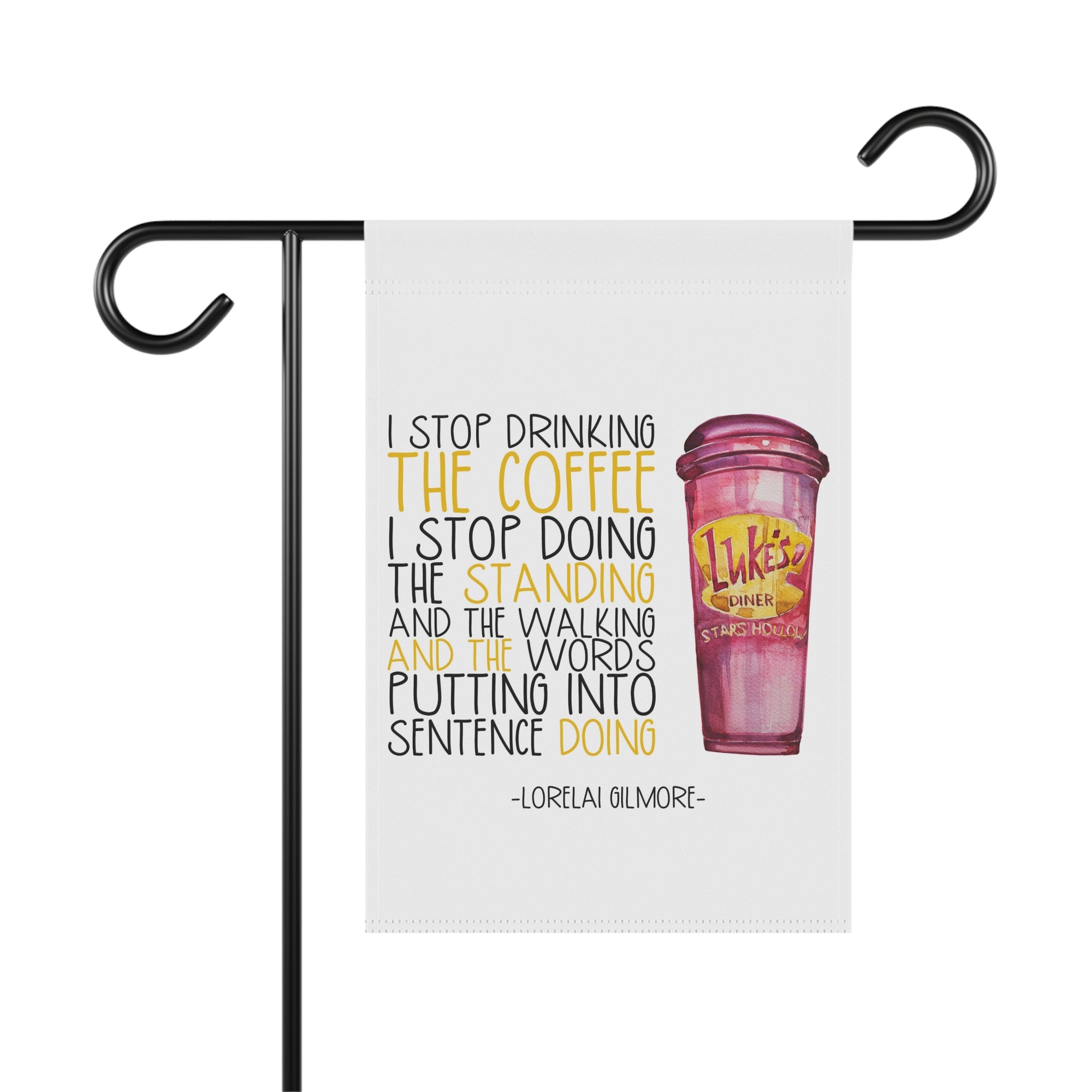 I Stop Drinking The Coffee I Stop Doing Things sassy coffee mom garden flag