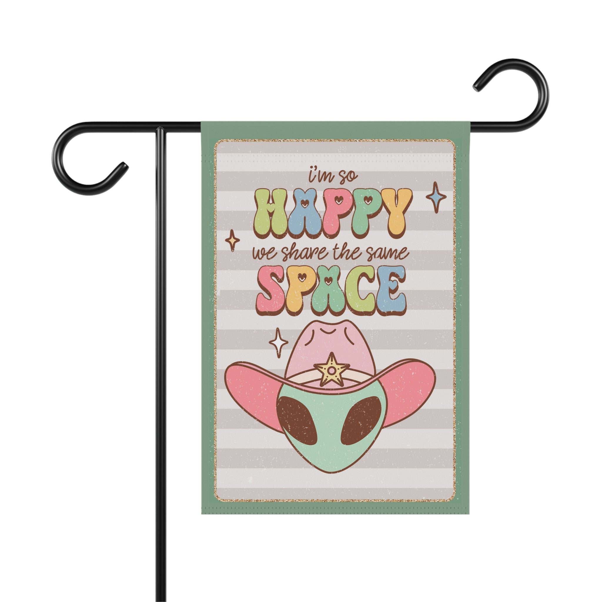 Happy We Share The Same Space cowboy alien peace love garden flag