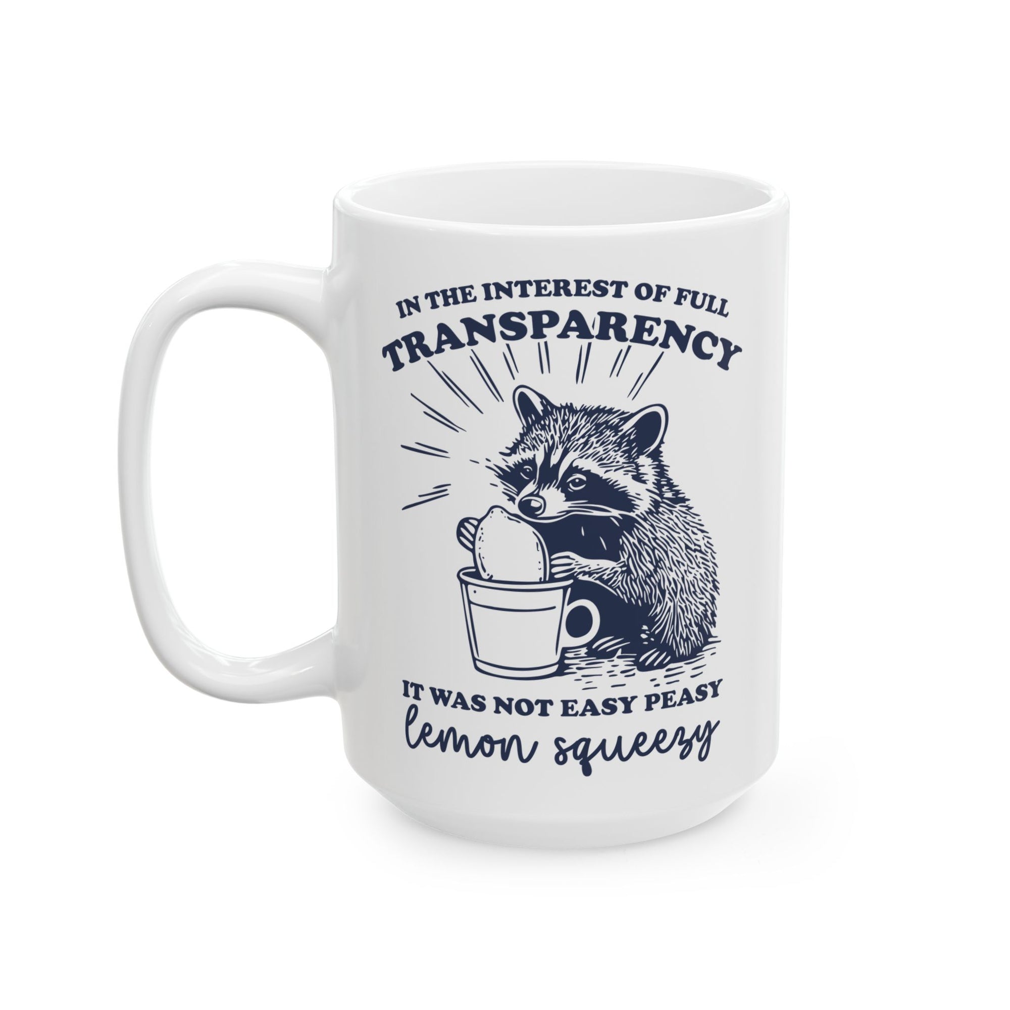 Sarcastic 'It Was Not Easy Peasy Lemon Squeezy' Funny Raccoon Ceramic Mug (11oz, 15oz)