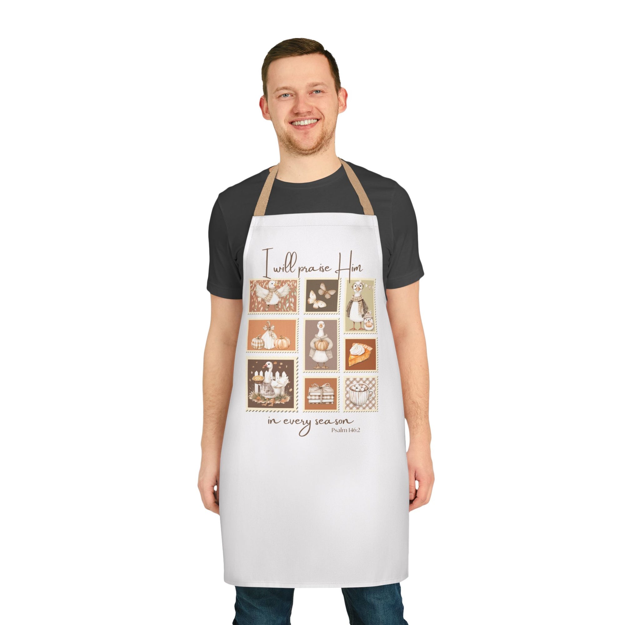I Will Praise Him In Every Season - Silly Goose Themed, Great Gift for Home Chefs, Thanksgiving Holiday Cooking