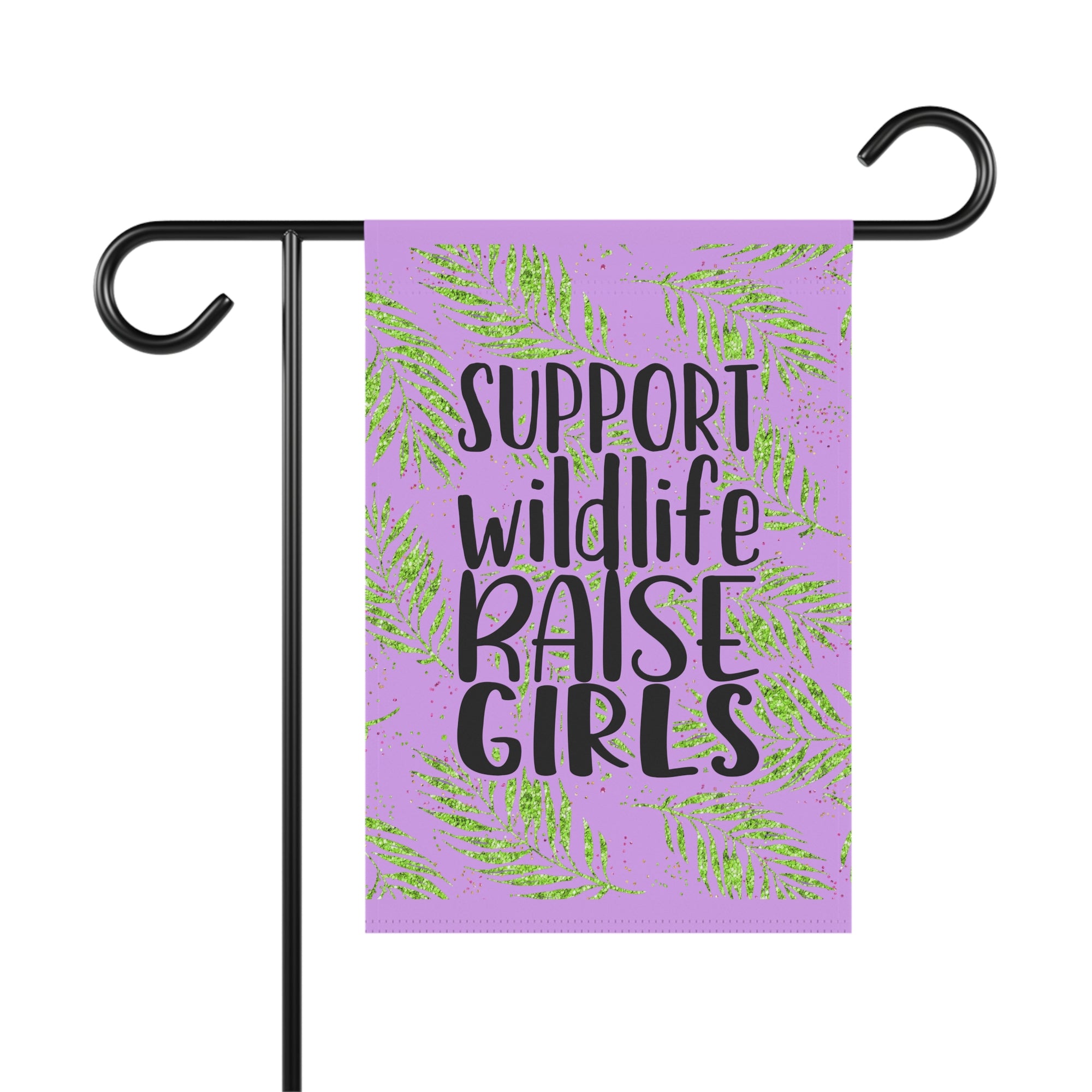 Support Wildlife Raise Girls funny garden flag with empowering girl mom typography