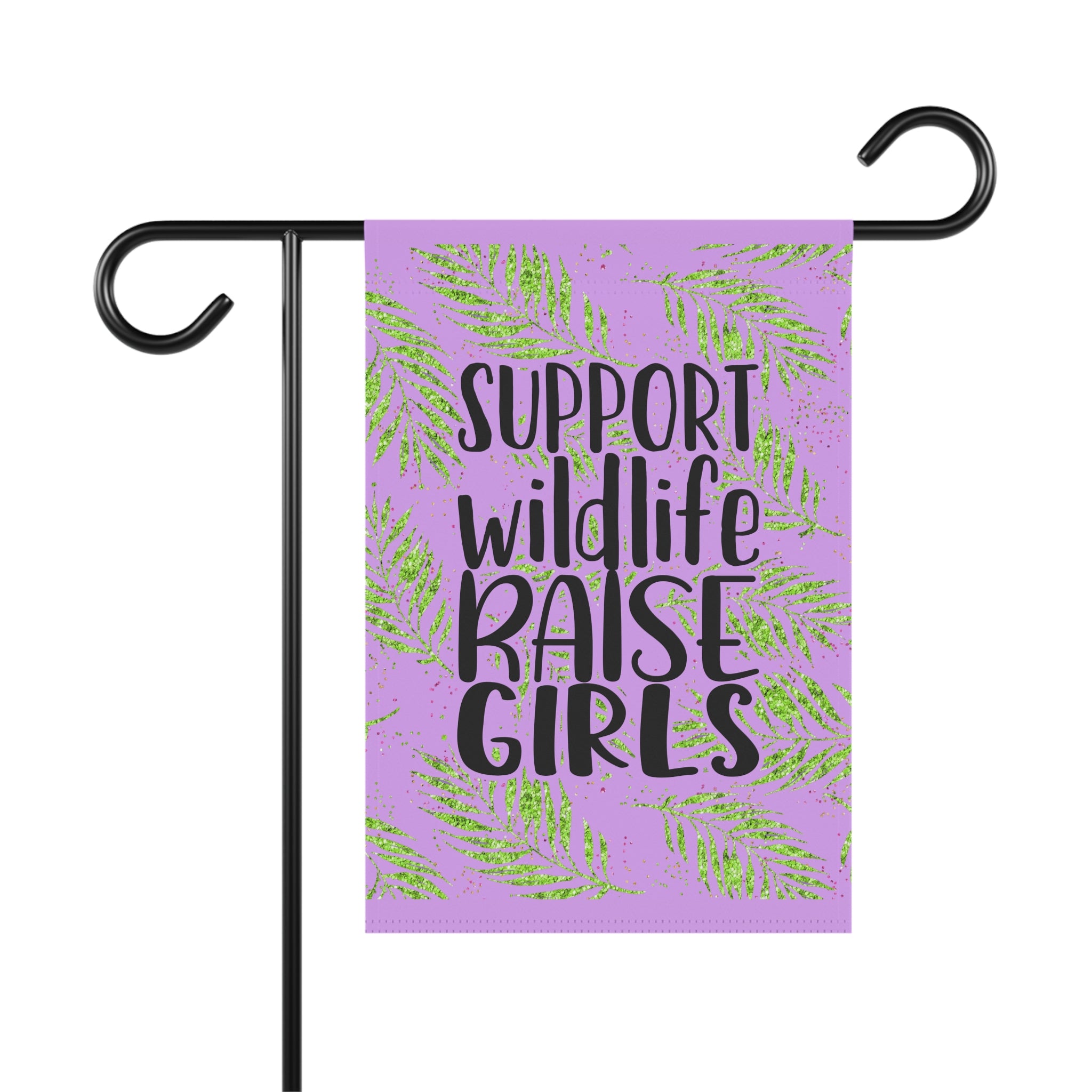 Support Wildlife Raise Girls funny garden flag with empowering girl mom typography