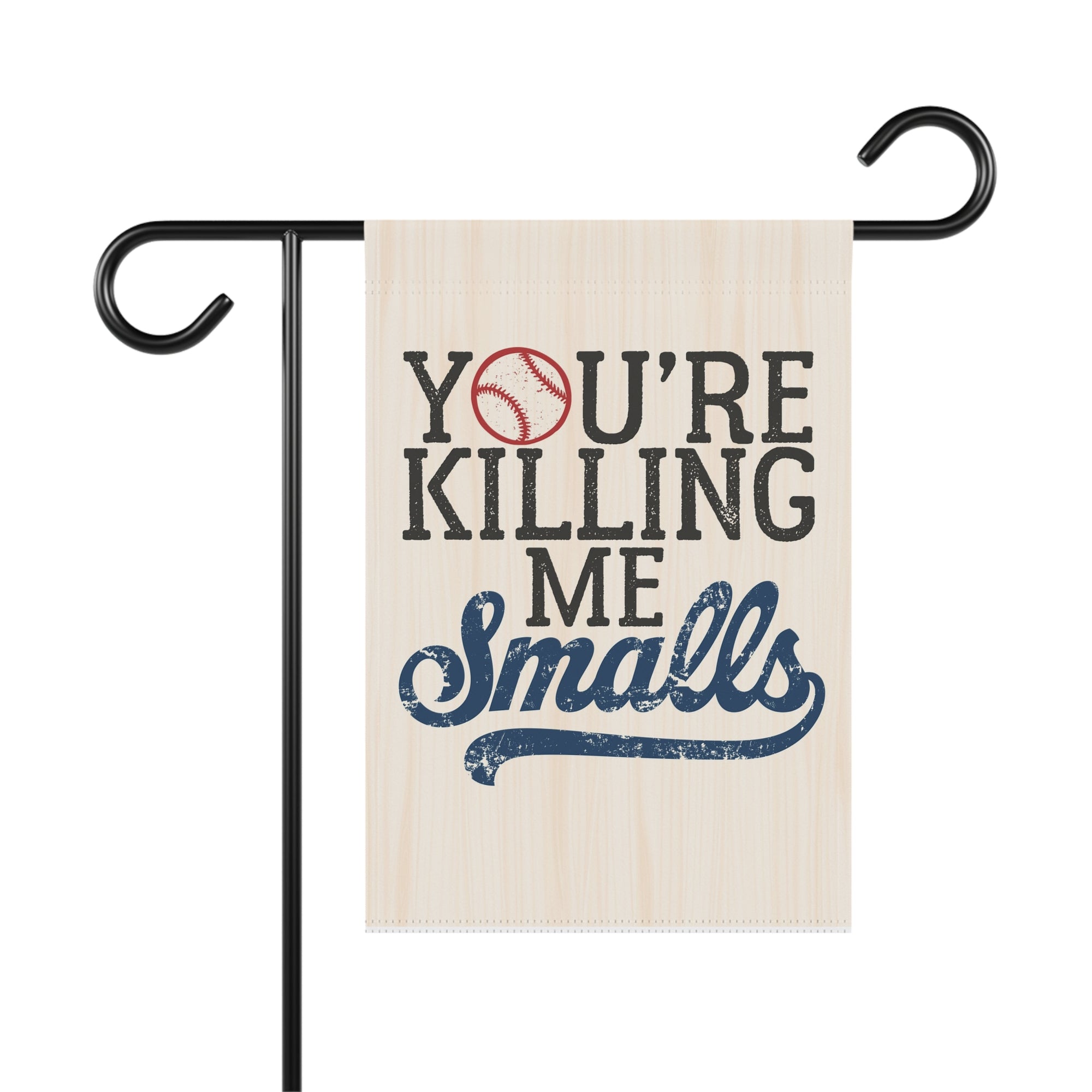 Decorative garden flag with text 'You're Killing Me Smalls' on a beige background