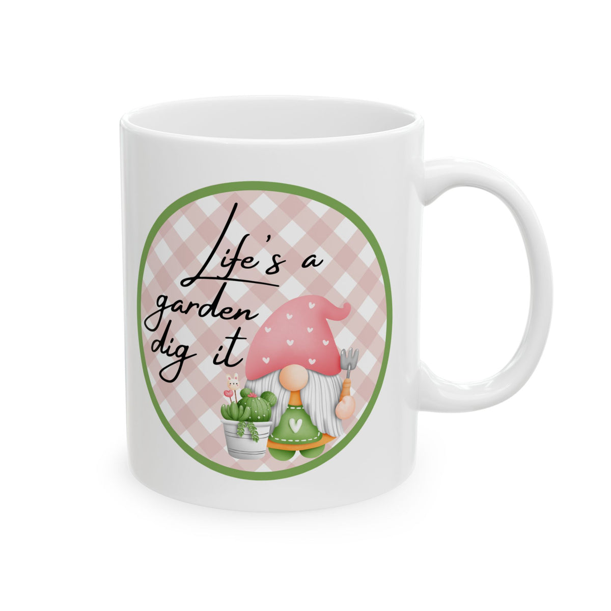 Life Is a Garden, Dig It – Funny Gnome Coffee Mug (11oz, 15oz)