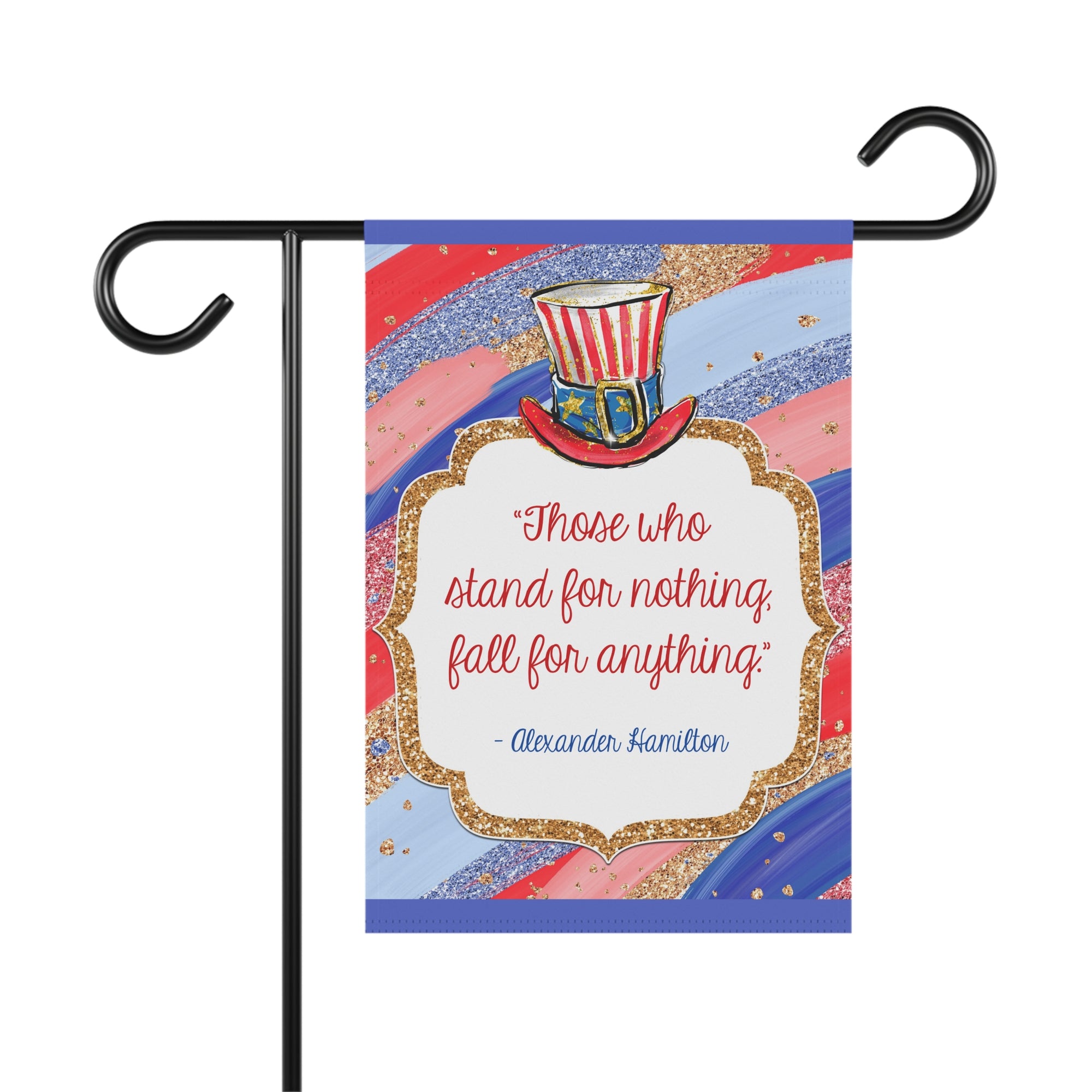 Hamilton quote garden flag in patriotic red, white, and blue with 'Those who stand for nothing, fall for anything' text