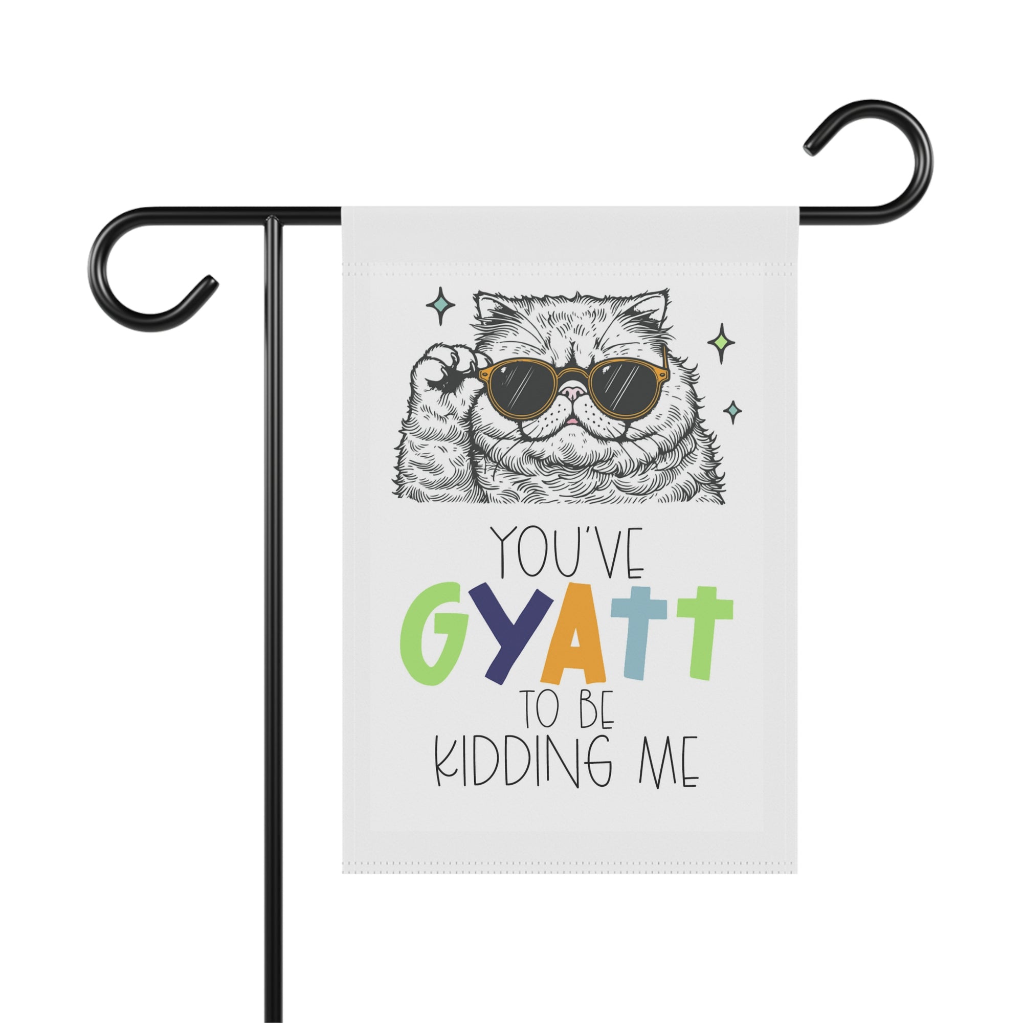 You've Gyatt To Be Kidding Me funny cat garden flag with trendy Gen Z slang