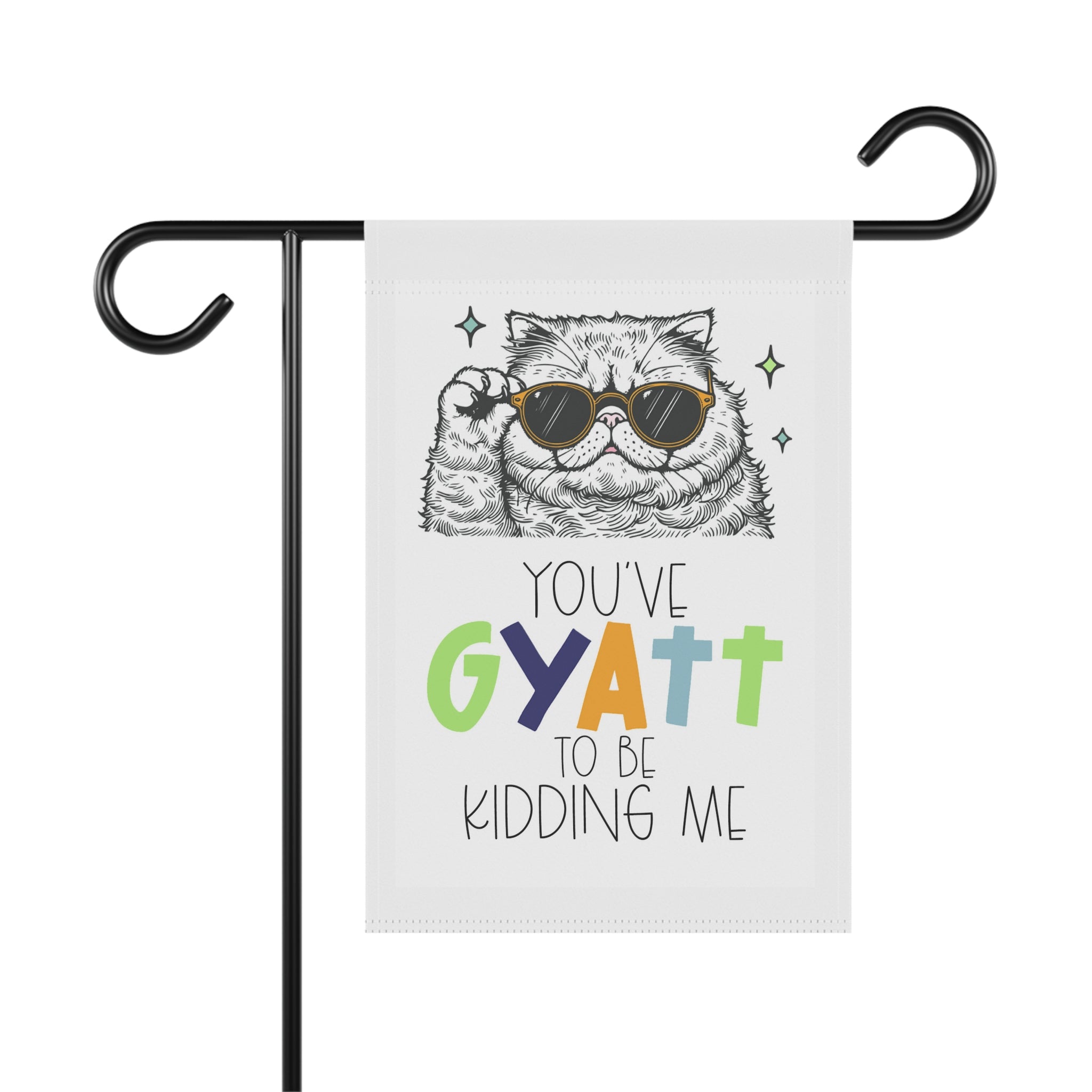 You've Gyatt To Be Kidding Me funny cat garden flag with trendy Gen Z slang