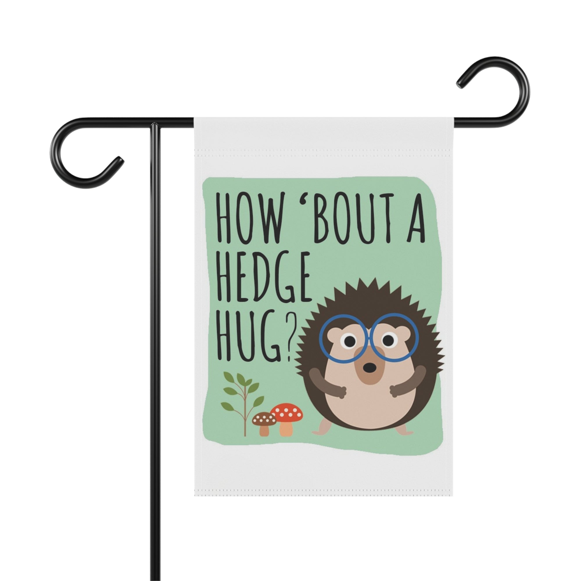 How 'Bout A Hedge Hug? darling hedgehog garden flag with cute hedgehog illustration