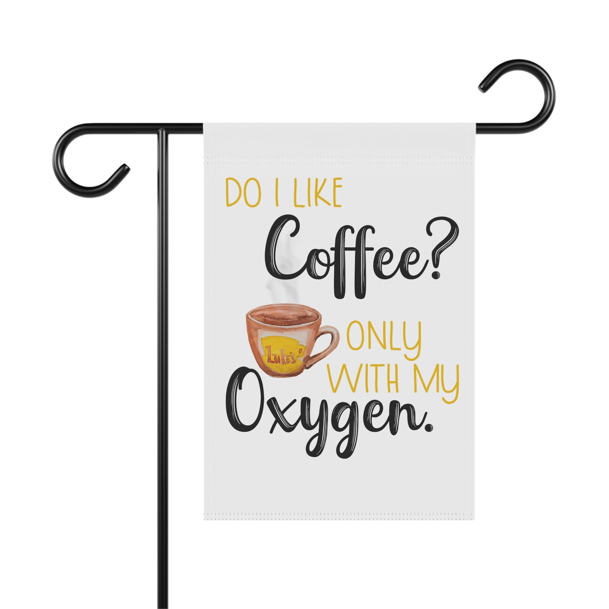 Do I Like Coffee Only With My Oxygen sassy coffee mom garden flag