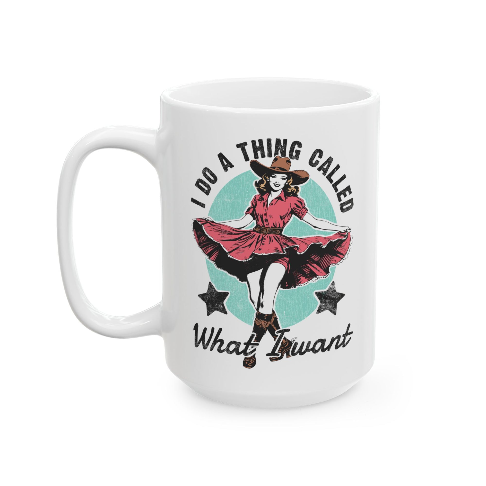 I Do A Thing Called, What I Want - Vintage Mug Cowgirl Humor Coffee Cup