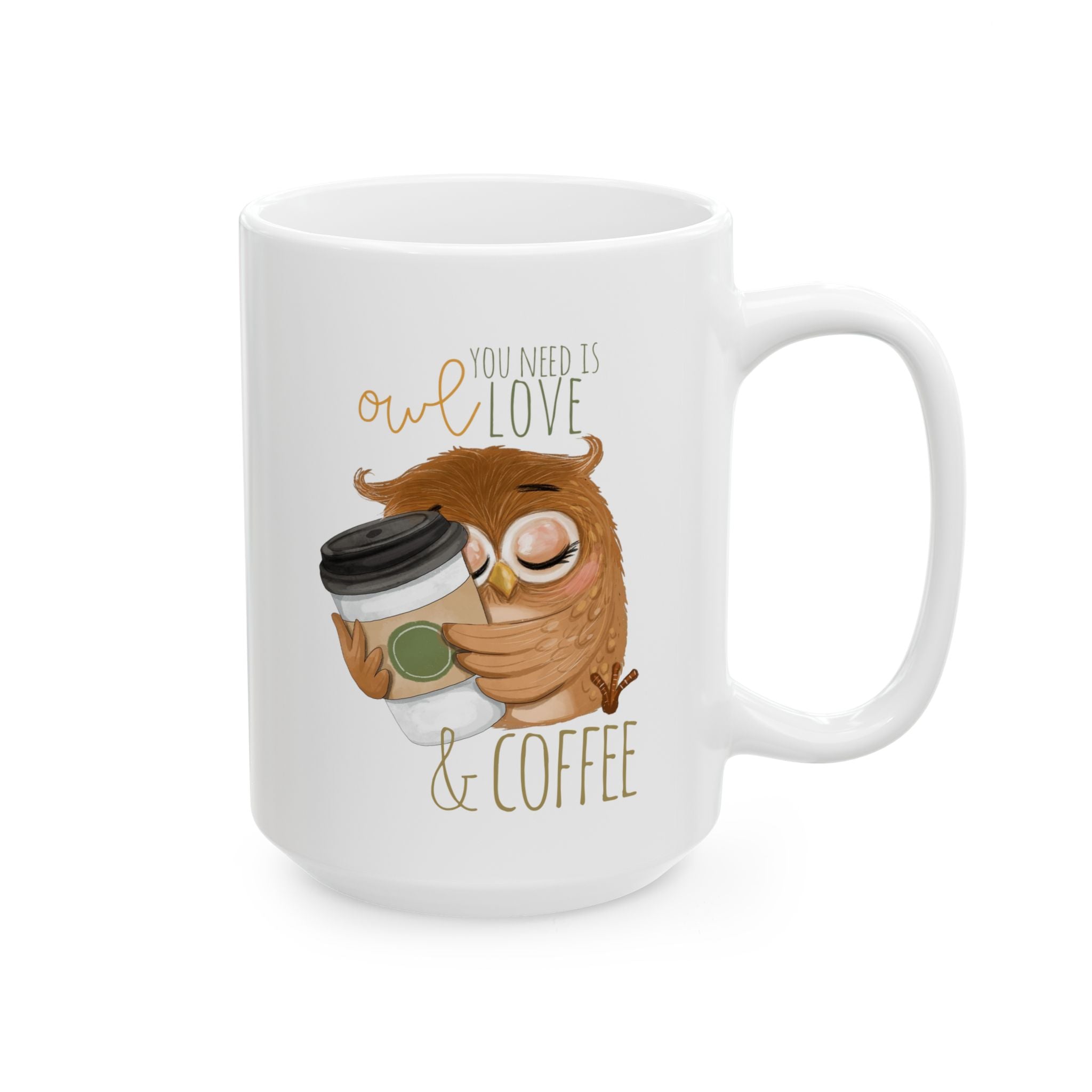 Owl You Need Is Love & Coffee – Funny Owl Coffee Mug (11oz, 15oz)
